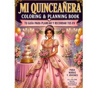 Mi Quinceañera Coloring & Planning Book: Planear, Crear y Recordar Tus XV: Libro de actividades con checklist, presupuesto, invitados, recuerdos y páginas para colorear