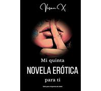 Mi quinta novela erótica para ti: La peculiar relación entre Olivia y Pedro en el taller (Sensualidad inteligente)