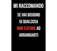 Mi Raccomando se hai Bisogno di Qualcosa Non Esitare ad Arrangiarti: Taccuino a righe, Idea Regalo collega, amico, moglie, famiglie, Umorismo da ufficio (quaderno appunti)