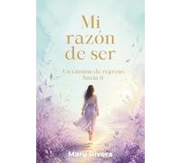 Mi Razón de ser: Un camino de regreso hacia ti