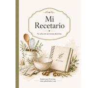 Mi Recetario: Tu colección de recetas favoritas con espacio para ingredientes, preparación, notas y planificación para escribir, organizar y conservar preparaciones familiares y especiales