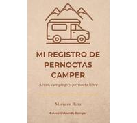 MI REGISTRO DE PERNOCTAS CAMPER: Áreas, campings y pernocta libre. Cuaderno de registro, valoración y seguimiento de tus estancias camper. Colección Mundo Camper