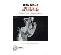 Mi rifiuto di obbedire. Preferisco vivere e uccidere la guerra (Einaudi. Stile libero)