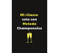 mi rilasso solo con "metodo champenoise": Taccuino per Appunti Divertente | Quaderno a Righe per un Collega, Amico, Amica | Idea Regalo da Ufficio: Idea regalo per sommelier