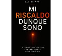MI RISCALDO DUNQUE SONO: Il Funerale Del Fantasma E La Firma Termica Della Coscienza