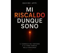 MI RISCALDO DUNQUE SONO: Il Funerale Del Fantasma E La Firma Termica Della Coscienza