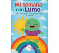 Mi semana con Lumo: Una semana para disfrutar y aprender en familia (Programas Extraescolares Aprende con Lumo)
