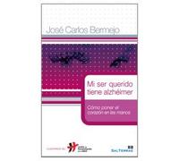 Mi ser querido tiene alzhéimer: Cómo poner el corazón en las manos: 17 (Humanizar La Salud)