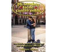Mi sombra tiene cuatro patas: Una historia de amor, identidad y el valor de mostrarse sin miedo