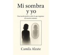 Mi sombra y yo: Una novela poética sobre lo que negamos de nosotros mismos
