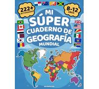Mi Super Cuaderno de Geografía Mundial: Más de 222 Actividades Coloridas para Explorar el Mundo - Para Niños de 8 a 12 Años. Aprende y Juega con Países, Banderas, Capitales ¡y Mucho Más!