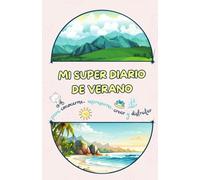 Mi Super Diario de Verano: Un verano para conocerme, expresarme, crear y disfrutar.