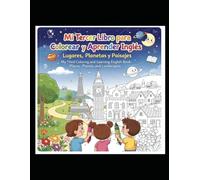 Mi Tercer Libro para Colorear y Aprender Inglés: Libro de Actividades Bilingüe Infantil - Volumen 3 | Aprende Lugares, Monumentos del Mundo, Planetas, el Sol, Frases y los Verbos To Be y To Have