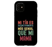 MI TÍA ES DEFINITIVAMENTE MÁS GENIAL QUE MI MAMÁ Case for iPhone 11