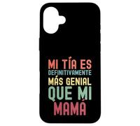 MI TÍA ES DEFINITIVAMENTE MÁS GENIAL QUE MI MAMÁ Case for iPhone 16 Plus