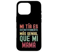 MI TÍA ES DEFINITIVAMENTE MÁS GENIAL QUE MI MAMÁ Case for iPhone 16 Pro