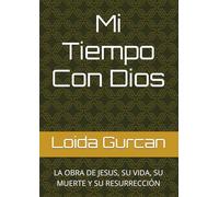 Mi Tiempo Con Dios: LA OBRA DE JESUS, SU VIDA, SU MUERTE Y SU RESURRECCIÓN