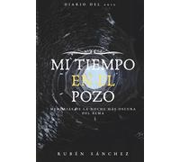 MI TIEMPO EN EL POZO: Memorias de la noche más oscura del alma