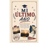 MI ÚLTIMO AÑO: El diario de recuerdos de graduación completo para capturar cada hito, preservar amistades, celebrar recuerdos de la escuela secundaria e inspirar tu próximo capítulo
