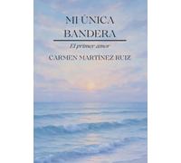 MI ÚNICA BANDERA. El primer amor