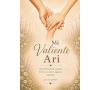 Mi Valiente Ari: Una historia real de sanación frente a un sistema digestivo paralizado