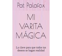 MI VARITA MÁGICA: La clave para que todos tus deseos se hagan realidad