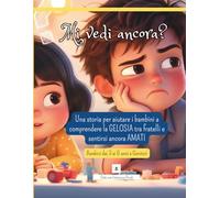 Mi vedi ancora?: Una storia per aiutare i bambini a comprendere la GELOSIA tra fratelli e sentirsi ancora AMATI (Le Emozioni di Leo)