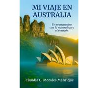 Mi viaje en Australia.: Un reencuentro con la naturaleza y el corazón.