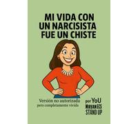Mi vida con un narcisista fue un chiste: Versión no autorizada pero completamente vivida