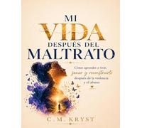 MI VIDA DESPUÉS DEL MALTRATO®: Cómo aprender a vivir, sanar y reconstruirte después de la violencia y el abuso