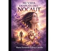 MI VIDA DESPUÉS DEL NOCAUT: Una historia real de abuso, silencio y renacimiento