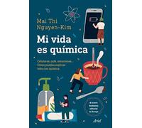 Mi Vida Es Química: Móviles, Café, Emociones... Cómo Puedes Explicar Todo Con Química