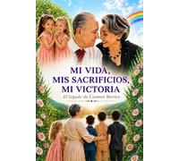 MI VIDA, MIS SACRIFICIOS, MI VICTORIA: El legado de Carmen Morice