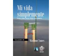 MI VIDA SIMPLEMENTE: Poemas, relatos, ensayos, elegías y otras minucias