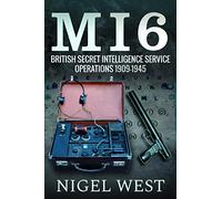 MI6: British Secret Intelligence Service Operations, 1909-1945