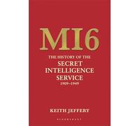 MI6: The History of the Secret Intelligence Service 1909-1949