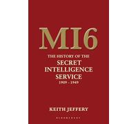 MI6: The History of the Secret Intelligence Service 1909-1949