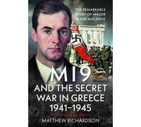 MI9 and the Secret War in Greece 1941-1945 : The Remarkable Story of Major Frank Macaskie