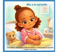 Mia a la varicelle: Une histoire douce pour aider les enfants à comprendre la varicelle et guérir sans peur