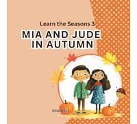 Mia and Jude in Autumn: A Fun Autumn Picture Book for Toddlers and Preschool, Seasonal Learning for Kids Ages 3-5” (Mia and Jude - Learn the Seasons)
