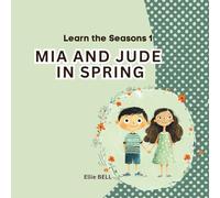 Mia and Jude in Spring: A Fun Spring Picture Book for Toddlers and Preschool, Seasonal Learning for Kids Ages 3-5: 1 (Mia and Jude - Learn the Seasons)