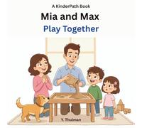 Mia and Max Play Together: A Gentle Story About Sharing and Cooperation (KinderPath)