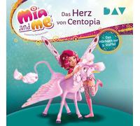 Mia and me: Das Herz von Centopia - Das Hörbuch zur 3. Staffel: Lesung mit Musik mit Rieke Werner