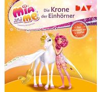 Mia and me: Die Krone der Einhörner - Das Hörbuch zur 2. Staffel: Lesung mit Musik mit Rieke Werner