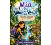 Mia and Shining Streams: Exploring Peaceful Waterways While Building Character Through Gentle Adventures and Shared Experiences Together