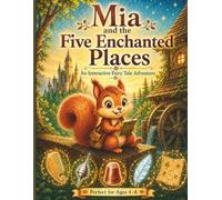 Mia and the Five Enchanted Places: An Interactive Fairy Tale Journey Through Five Worlds - with Secret Missions (Mia's Magical Treasure Adventures)