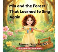 Mia and the Forest That Learned to Sing Again: One morning, Mia walked into the forest (Little Hands for a Better World)