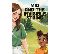 Mia and the Invisible String:: A Heartwarming Book for Kids About Separation Anxiety, Building Confidence, and Feeling Loved When Apart (Ages 3-7)