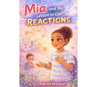 Mia and the Lesson in Our Reactions (Mia's Next Adventures)
