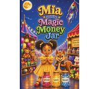 Mia and the Magic Money Jar: A Kids’ Story About Saving, Spending, and Sharing Money